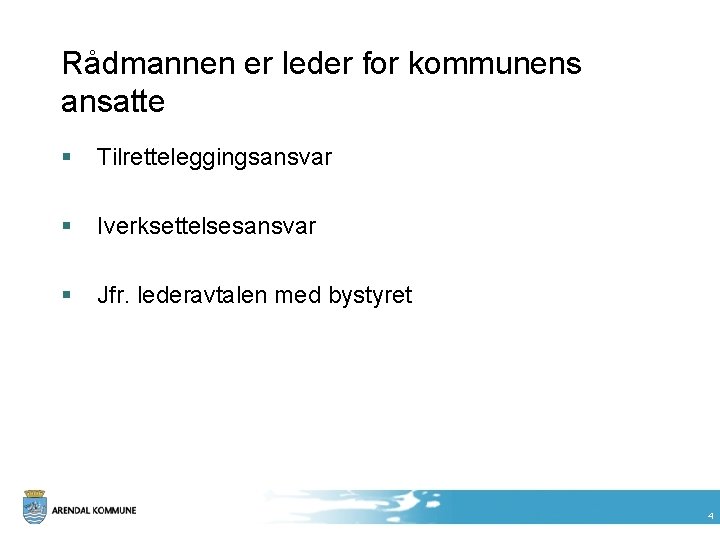 Rådmannen er leder for kommunens ansatte § Tilretteleggingsansvar § Iverksettelsesansvar § Jfr. lederavtalen med