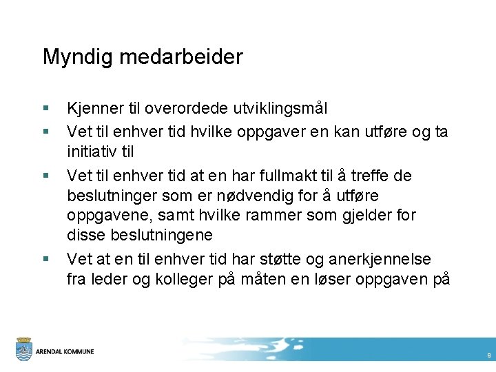 Myndig medarbeider § § Kjenner til overordede utviklingsmål Vet til enhver tid hvilke oppgaver