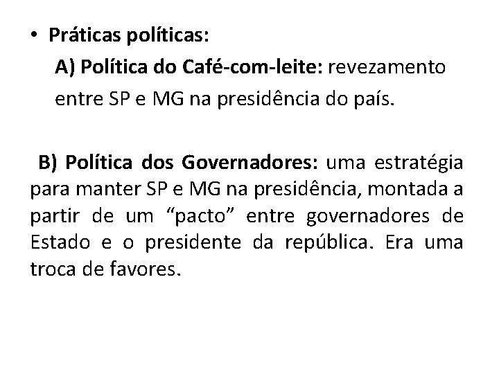  • Práticas políticas: A) Política do Café-com-leite: revezamento entre SP e MG na