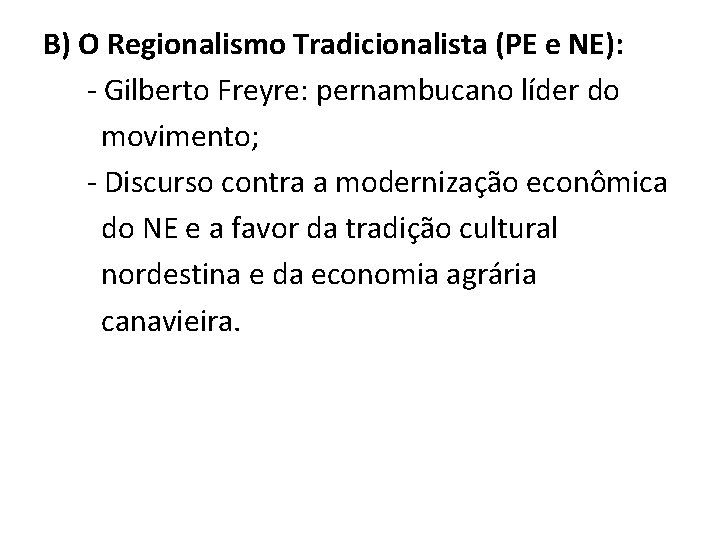 B) O Regionalismo Tradicionalista (PE e NE): Gilberto Freyre: pernambucano líder do movimento; Discurso