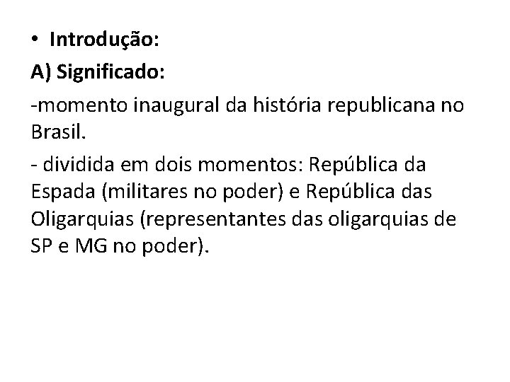  • Introdução: A) Significado: momento inaugural da história republicana no Brasil. dividida em