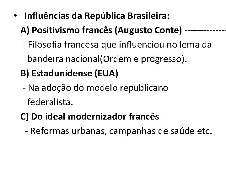  • Influências da República Brasileira: A) Positivismo francês (Augusto Conte) Filosofia francesa que