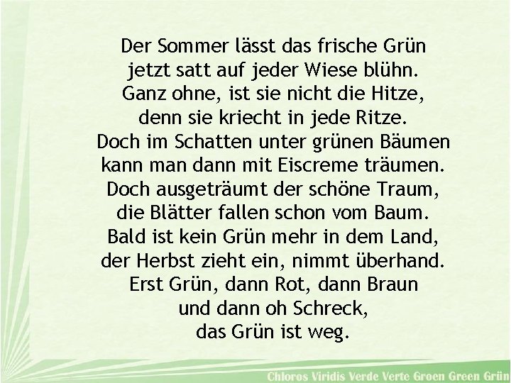 Der Sommer lässt das frische Grün jetzt satt auf jeder Wiese blühn. Ganz ohne,