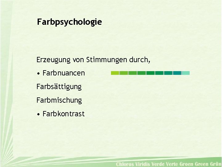 Farbpsychologie Erzeugung von Stimmungen durch, • Farbnuancen Farbsättigung Farbmischung • Farbkontrast 