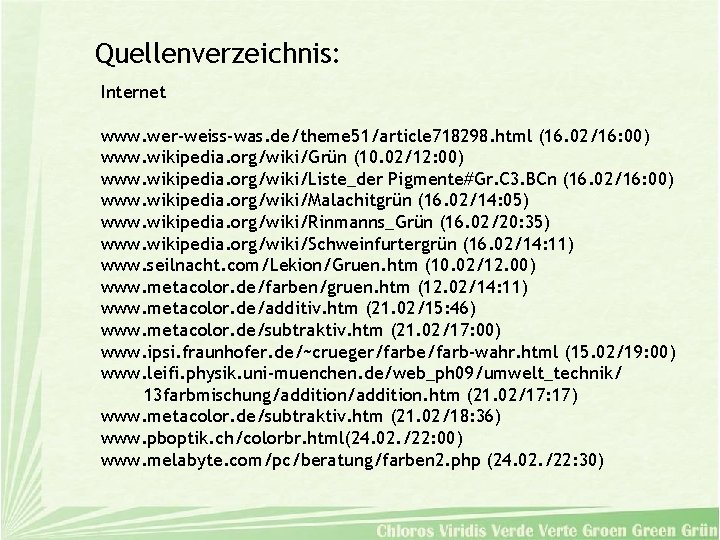 Quellenverzeichnis: Internet www. wer-weiss-was. de/theme 51/article 718298. html (16. 02/16: 00) www. wikipedia. org/wiki/Grün