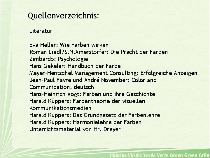 Quellenverzeichnis: Literatur Eva Heller: Wie Farben wirken Roman Liedl/S. N. Amerstorfer: Die Pracht der