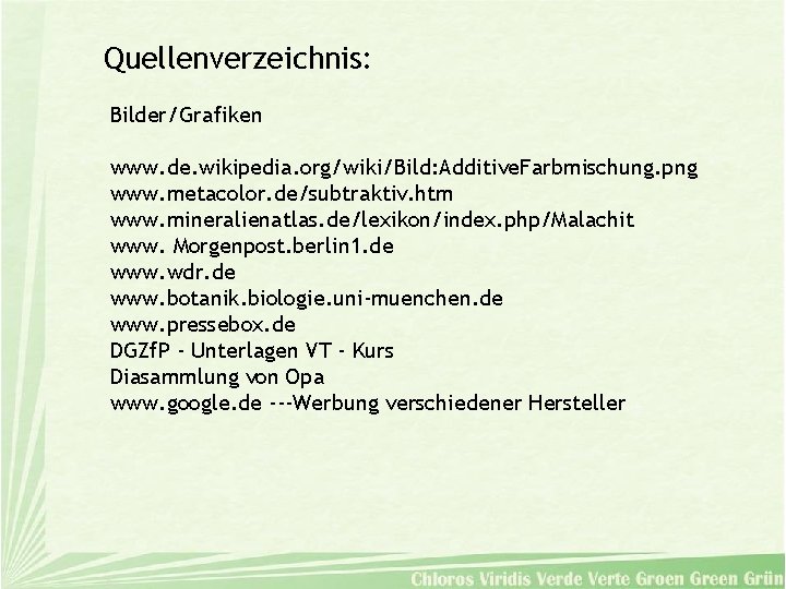 Quellenverzeichnis: Bilder/Grafiken www. de. wikipedia. org/wiki/Bild: Additive. Farbmischung. png www. metacolor. de/subtraktiv. htm www.