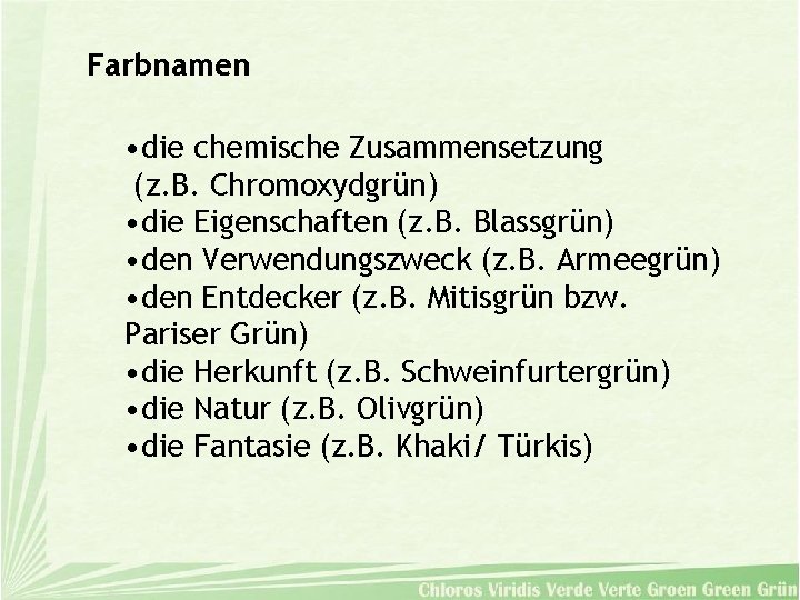 Farbnamen • die chemische Zusammensetzung (z. B. Chromoxydgrün) • die Eigenschaften (z. B. Blassgrün)