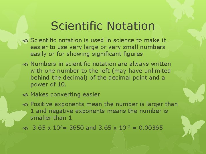 Scientific Notation Scientific notation is used in science to make it easier to use