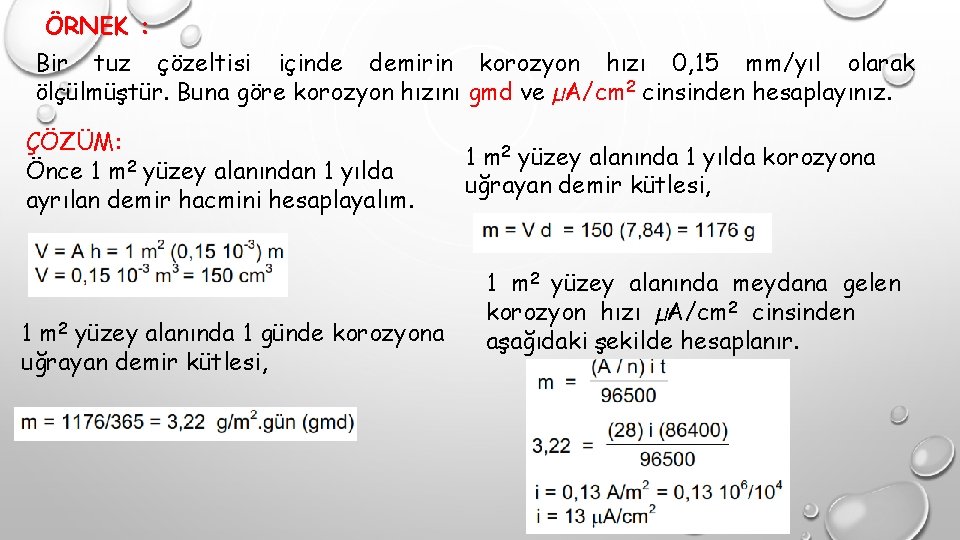 ÖRNEK : Bir tuz çözeltisi içinde demirin korozyon hızı 0, 15 mm/yıl olarak ölçülmüştür.