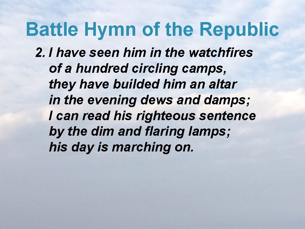 Battle Hymn of the Republic 2. I have seen him in the watchfires of