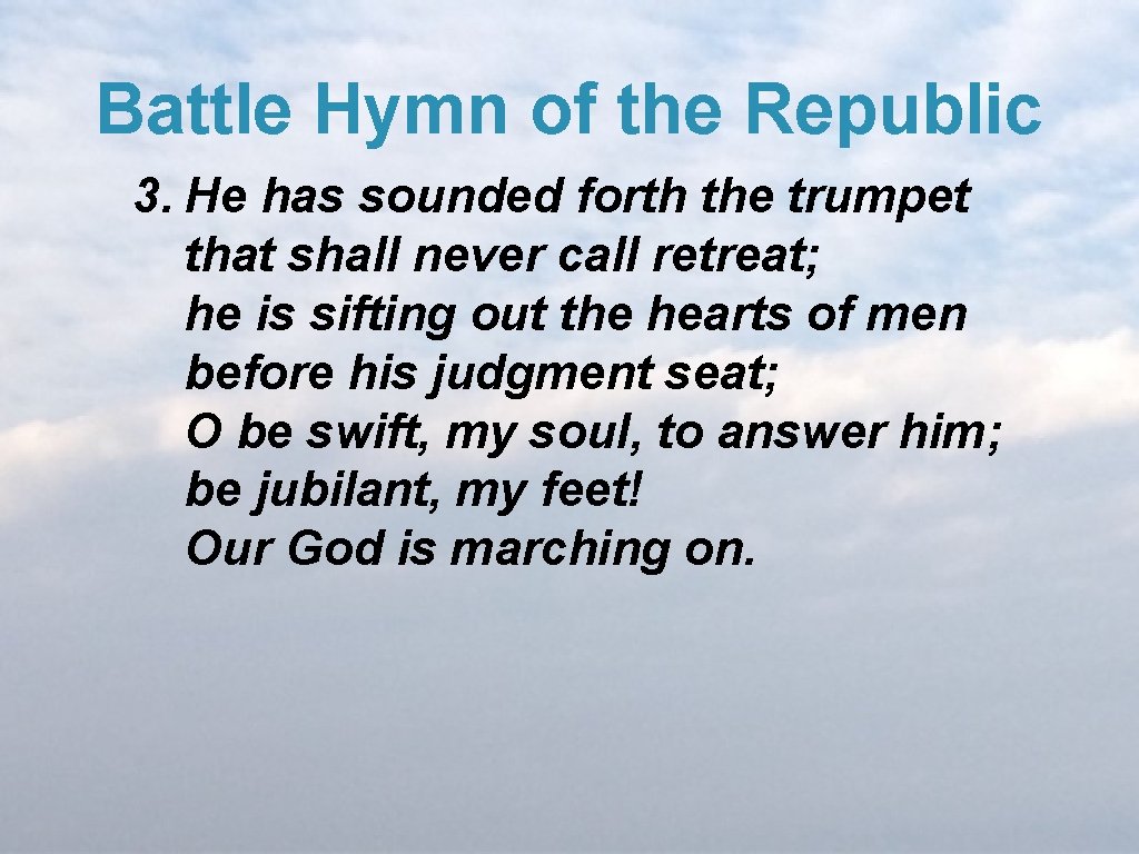 Battle Hymn of the Republic 3. He has sounded forth the trumpet that shall