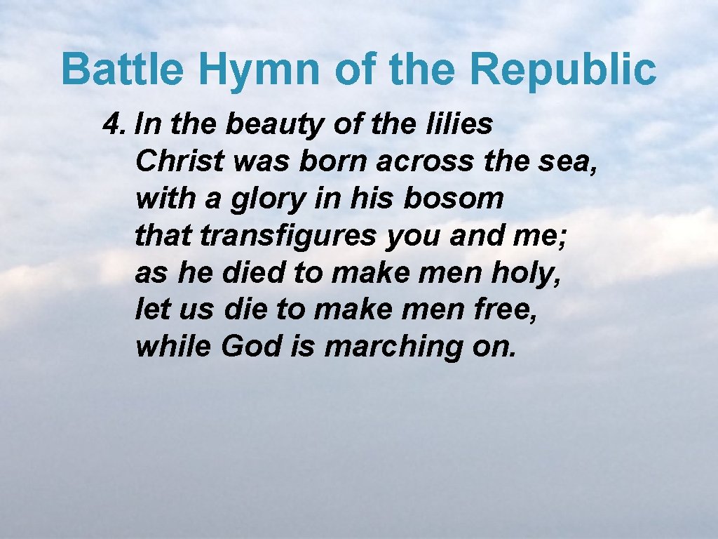 Battle Hymn of the Republic 4. In the beauty of the lilies Christ was
