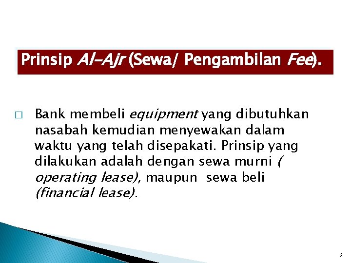Prinsip Al-Ajr (Sewa/ Pengambilan Fee). � Bank membeli equipment yang dibutuhkan nasabah kemudian menyewakan Prinsip Al-Ajr (Sewa/ Pengambilan Fee). � Bank membeli equipment yang dibutuhkan nasabah kemudian menyewakan