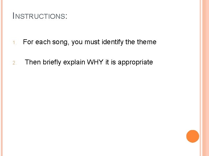 INSTRUCTIONS: 1. For each song, you must identify theme 2. Then briefly explain WHY