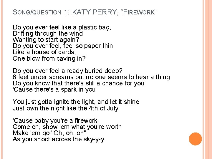 SONG/QUESTION 1: KATY PERRY, “FIREWORK” Do you ever feel like a plastic bag, Drifting