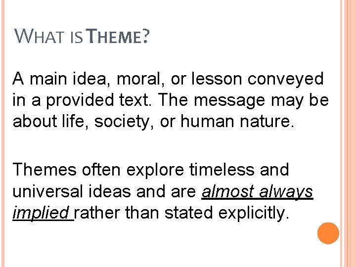 WHAT IS THEME? A main idea, moral, or lesson conveyed in a provided text.