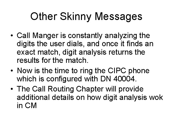 Other Skinny Messages • Call Manger is constantly analyzing the digits the user dials,