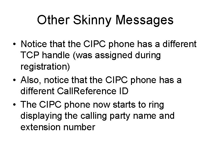 Other Skinny Messages • Notice that the CIPC phone has a different TCP handle