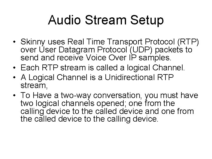 Audio Stream Setup • Skinny uses Real Time Transport Protocol (RTP) over User Datagram