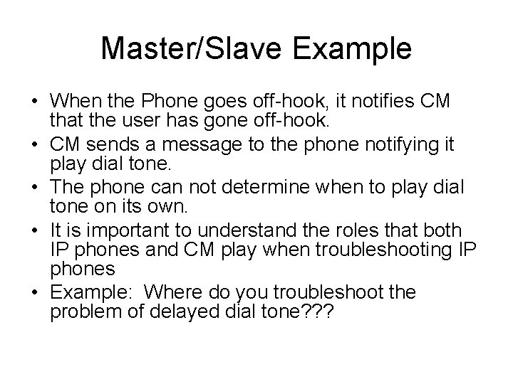 Master/Slave Example • When the Phone goes off-hook, it notifies CM that the user