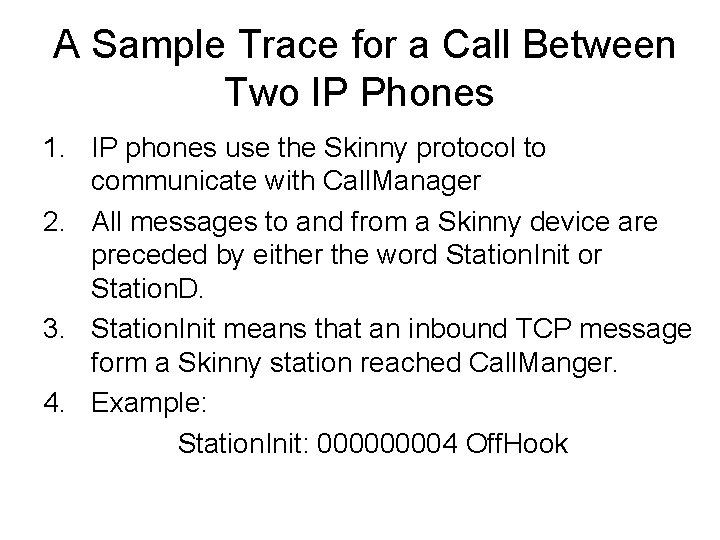 A Sample Trace for a Call Between Two IP Phones 1. IP phones use