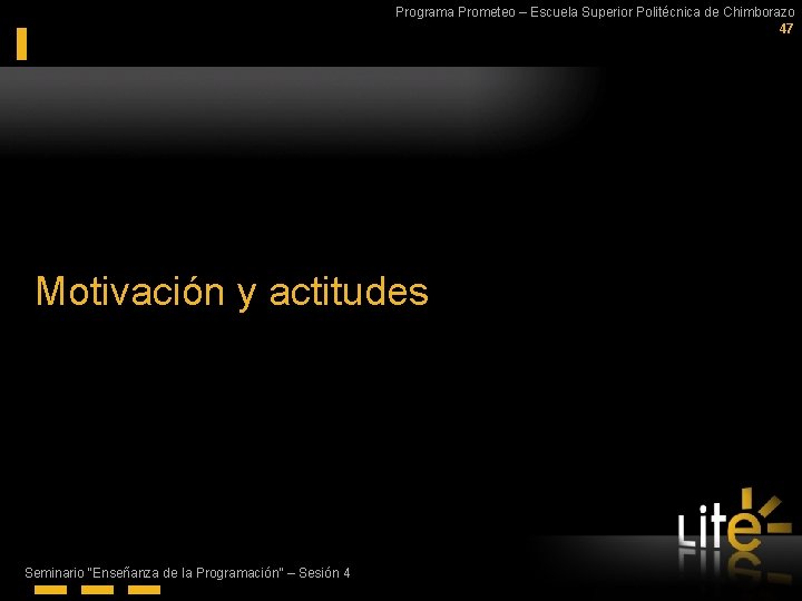 Programa Prometeo – Escuela Superior Politécnica de Chimborazo 47 Motivación y actitudes Seminario “Enseñanza