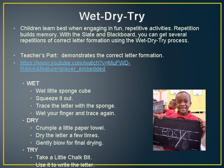 Wet-Dry-Try • Children learn best when engaging in fun, repetitive activities. Repetition builds memory.