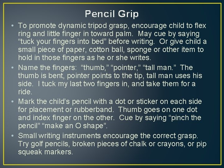 Pencil Grip • To promote dynamic tripod grasp, encourage child to flex ring and