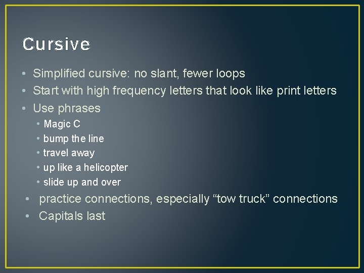 Cursive • Simplified cursive: no slant, fewer loops • Start with high frequency letters