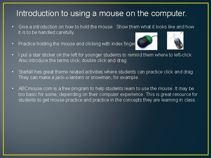 Introduction to using a mouse on the computer. • Give a introduction on how
