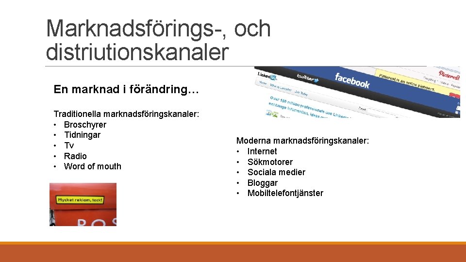 Marknadsförings-, och distriutionskanaler En marknad i förändring… Traditionella marknadsföringskanaler: • Broschyrer • Tidningar •