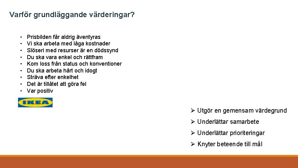 Varför grundläggande värderingar? • • • Prisbilden får aldrig äventyras Vi ska arbeta med