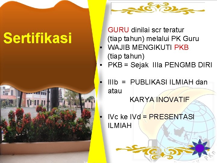 Sertifikasi • GURU dinilai scr teratur (tiap tahun) melalui PK Guru • WAJIB MENGIKUTI Sertifikasi • GURU dinilai scr teratur (tiap tahun) melalui PK Guru • WAJIB MENGIKUTI