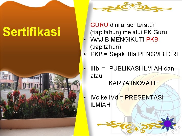 Sertifikasi • GURU dinilai scr teratur (tiap tahun) melalui PK Guru • WAJIB MENGIKUTI