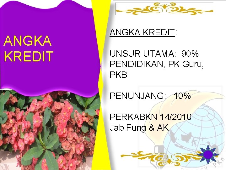 ANGKA KREDIT: UNSUR UTAMA: 90% PENDIDIKAN, PK Guru, PKB PENUNJANG: 10% PERKABKN 14/2010 Jab