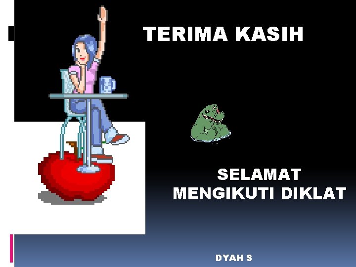 TERIMA KASIH SELAMAT MENGIKUTI DIKLAT DYAH S TERIMA KASIH SELAMAT MENGIKUTI DIKLAT DYAH S