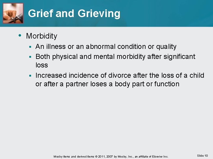 Grief and Grieving • Morbidity An illness or an abnormal condition or quality §
