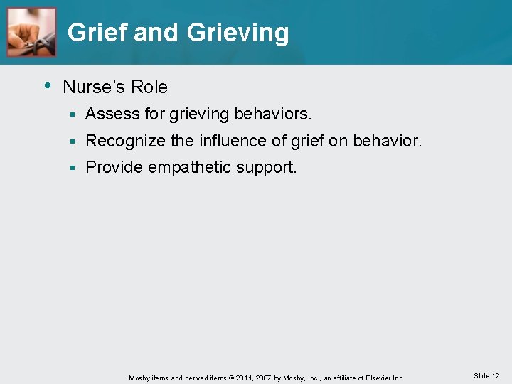 Grief and Grieving • Nurse’s Role § Assess for grieving behaviors. § Recognize the