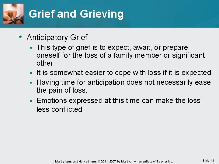 Grief and Grieving • Anticipatory Grief This type of grief is to expect, await,