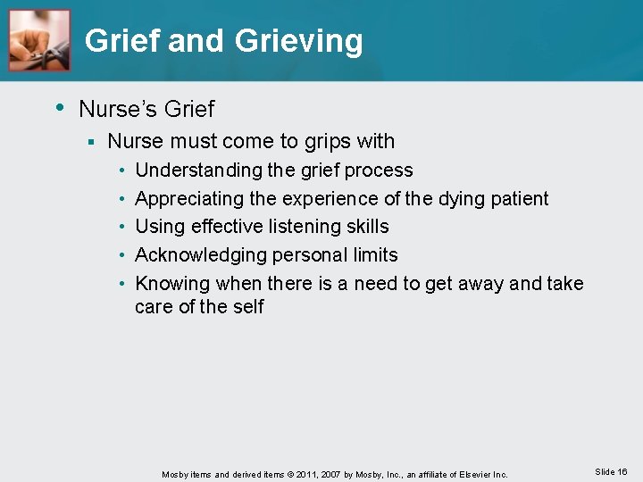 Grief and Grieving • Nurse’s Grief § Nurse must come to grips with •