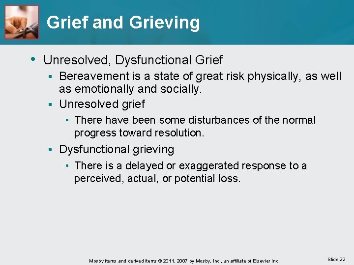 Grief and Grieving • Unresolved, Dysfunctional Grief Bereavement is a state of great risk