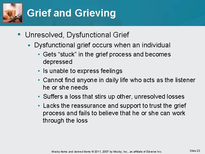 Grief and Grieving • Unresolved, Dysfunctional Grief § Dysfunctional grief occurs when an individual