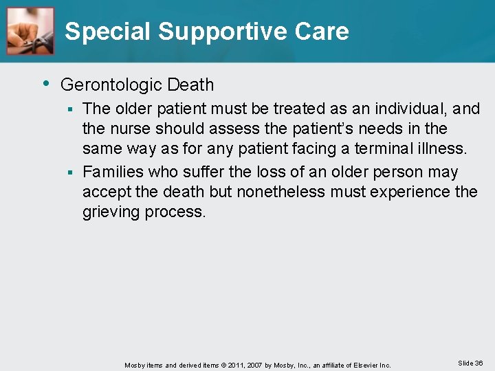 Special Supportive Care • Gerontologic Death The older patient must be treated as an