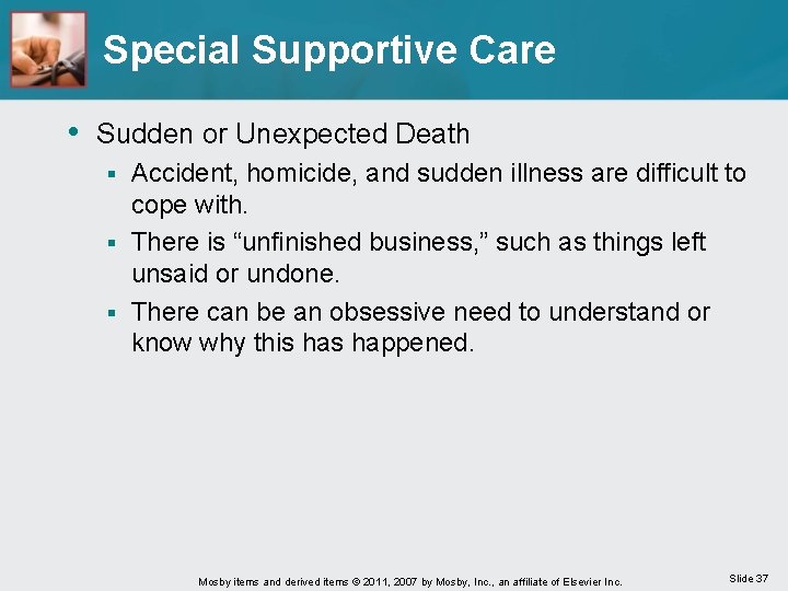 Special Supportive Care • Sudden or Unexpected Death Accident, homicide, and sudden illness are