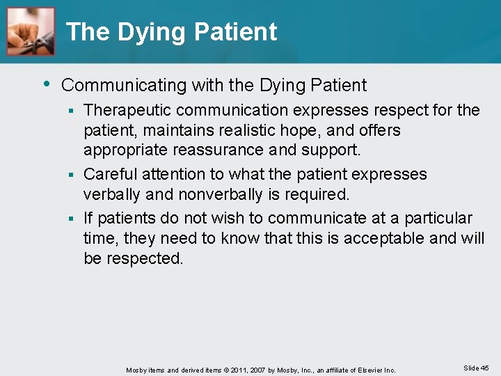 The Dying Patient • Communicating with the Dying Patient Therapeutic communication expresses respect for