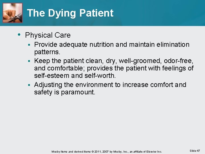 The Dying Patient • Physical Care Provide adequate nutrition and maintain elimination patterns. §