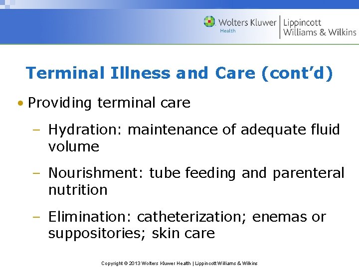 Terminal Illness and Care (cont’d) • Providing terminal care – Hydration: maintenance of adequate