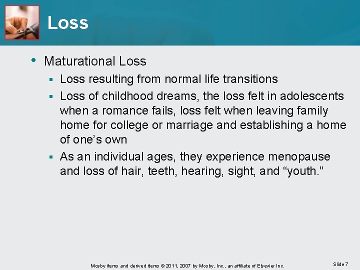 Loss • Maturational Loss resulting from normal life transitions § Loss of childhood dreams,