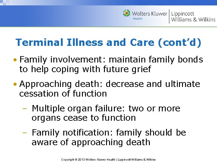 Terminal Illness and Care (cont’d) • Family involvement: maintain family bonds to help coping